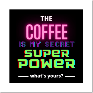 The coffee is my secret superpower, what's yours? Posters and Art